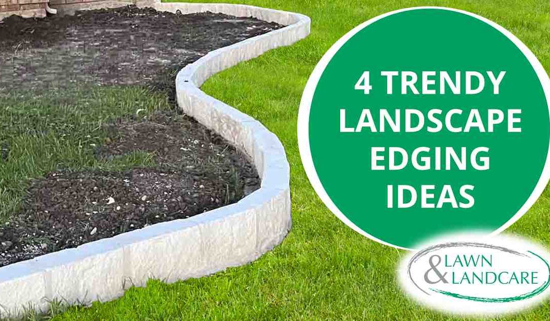 4 Trendy Landscape Edging Ideas