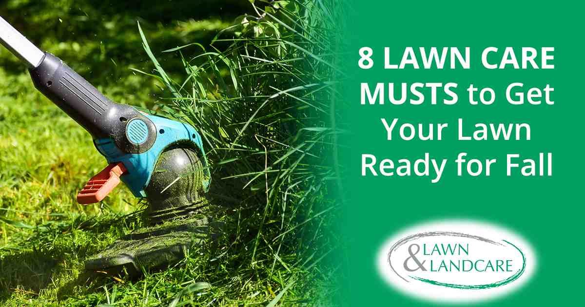 Lawn care in progress by Lawn & Landcare, highlighting 8 lawn care musts to get your lawn ready for fall, including seasonal maintenance and healthy grass preparation.